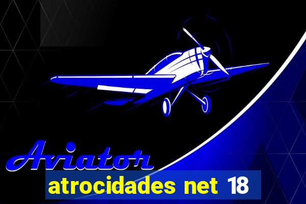 atrocidades net 18